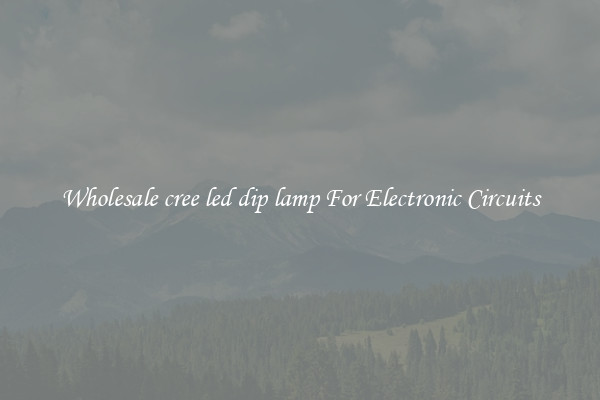 Wholesale cree led dip lamp For Electronic Circuits
