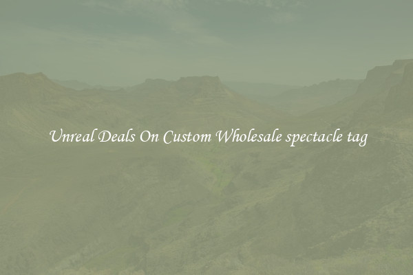 Unreal Deals On Custom Wholesale spectacle tag