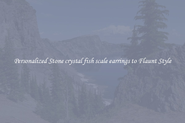 Personalized Stone crystal fish scale earrings to Flaunt Style