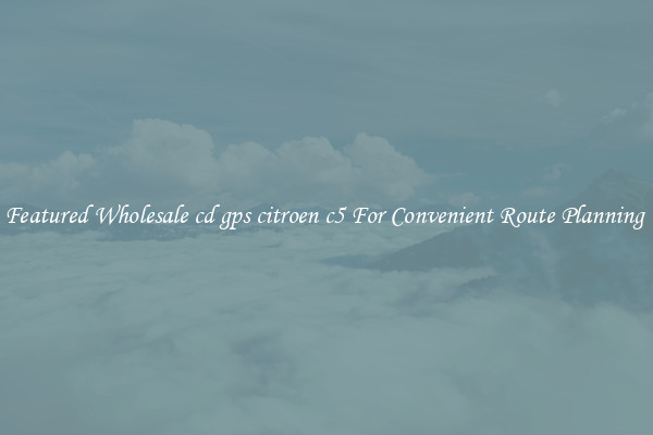 Featured Wholesale cd gps citroen c5 For Convenient Route Planning 