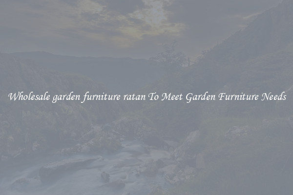 Wholesale garden furniture ratan To Meet Garden Furniture Needs