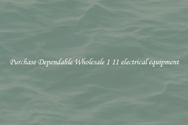 Purchase Dependable Wholesale 1 11 electrical equipment