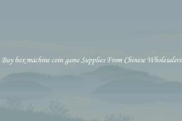 Buy box machine coin game Supplies From Chinese Wholesalers