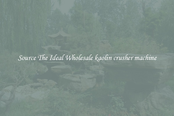 Source The Ideal Wholesale kaolin crusher machine