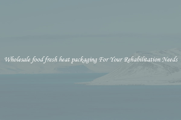 Wholesale food fresh heat packaging For Your Rehabilitation Needs