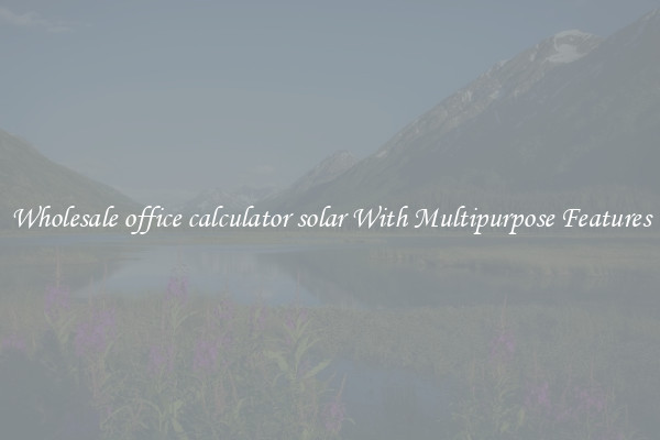 Wholesale office calculator solar With Multipurpose Features
