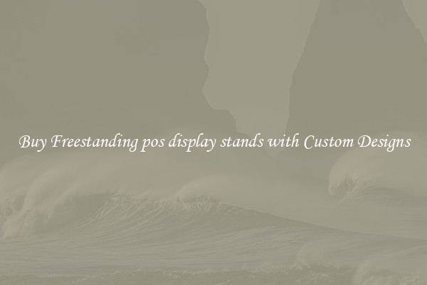 Buy Freestanding pos display stands with Custom Designs