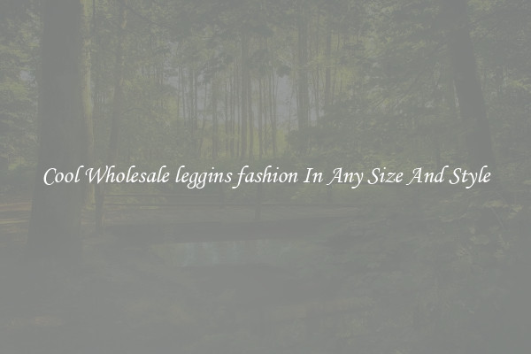 Cool Wholesale leggins fashion In Any Size And Style