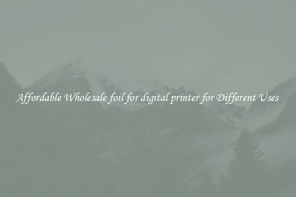 Affordable Wholesale foil for digital printer for Different Uses 