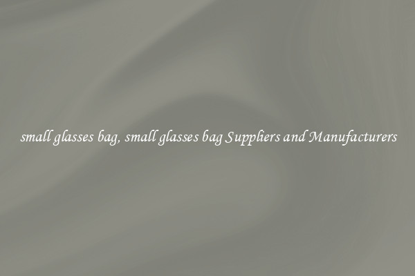 small glasses bag, small glasses bag Suppliers and Manufacturers