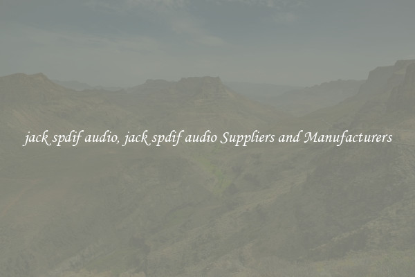 jack spdif audio, jack spdif audio Suppliers and Manufacturers