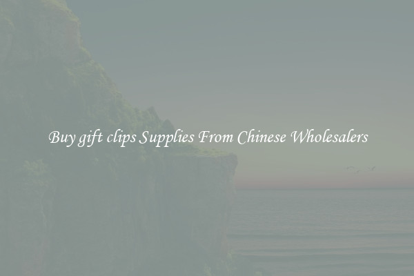 Buy gift clips Supplies From Chinese Wholesalers