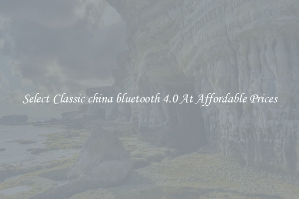 Select Classic china bluetooth 4.0 At Affordable Prices
