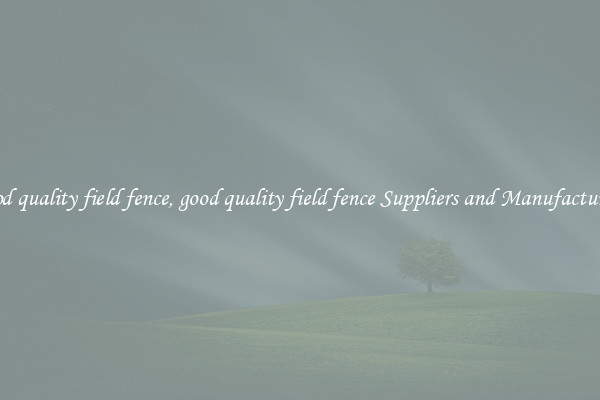 good quality field fence, good quality field fence Suppliers and Manufacturers