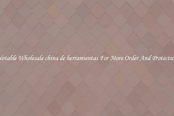 Notable Wholesale china de herramientas For More Order And Protection