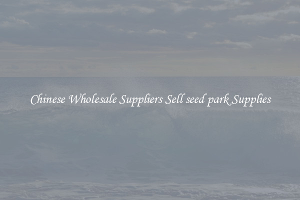 Chinese Wholesale Suppliers Sell seed park Supplies