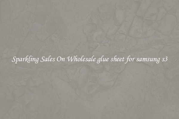 Sparkling Sales On Wholesale glue sheet for samsung s3