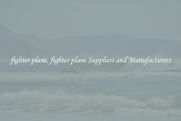 fighter plane, fighter plane Suppliers and Manufacturers