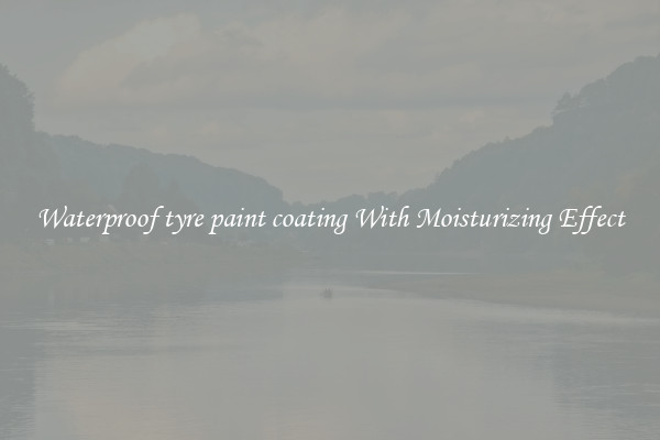 Waterproof tyre paint coating With Moisturizing Effect