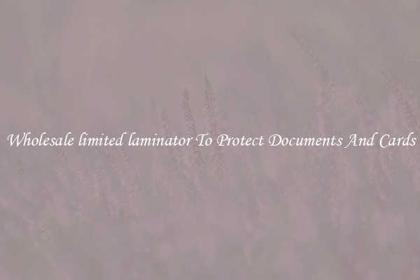 Wholesale limited laminator To Protect Documents And Cards