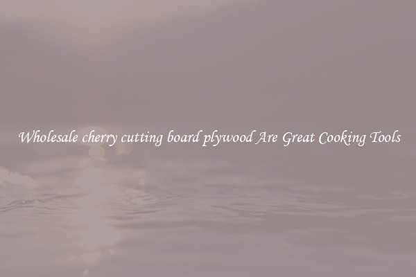 Wholesale cherry cutting board plywood Are Great Cooking Tools