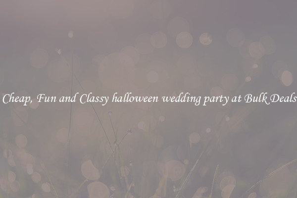 Cheap, Fun and Classy halloween wedding party at Bulk Deals