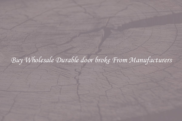 Buy Wholesale Durable door broke From Manufacturers