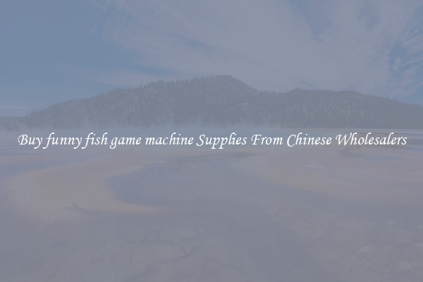 Buy funny fish game machine Supplies From Chinese Wholesalers