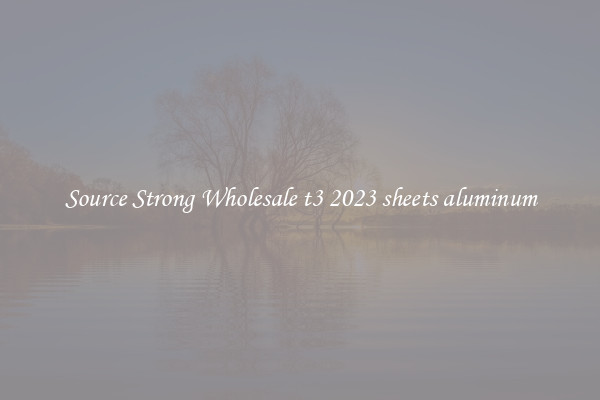 Source Strong Wholesale t3 2023 sheets aluminum