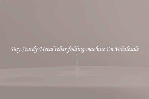 Buy Sturdy Metal rebar folding machine On Wholesale