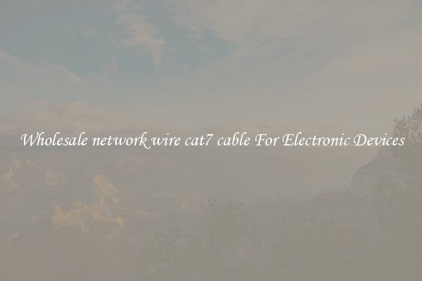 Wholesale network wire cat7 cable For Electronic Devices
