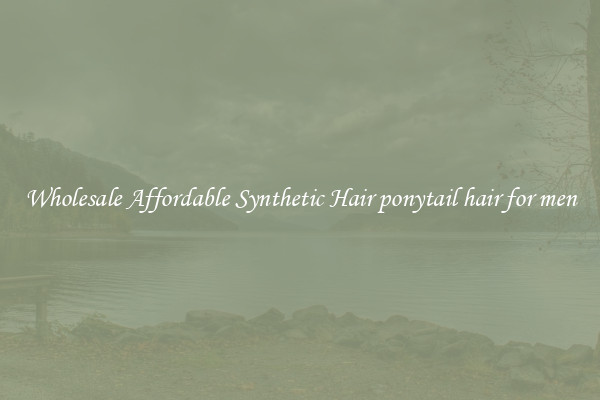 Wholesale Affordable Synthetic Hair ponytail hair for men