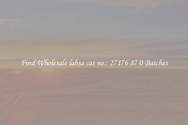 Find Wholesale labsa cas no.: 27176 87 0 Batches