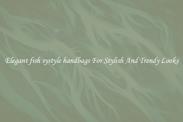 Elegant fish systyle handbags For Stylish And Trendy Looks