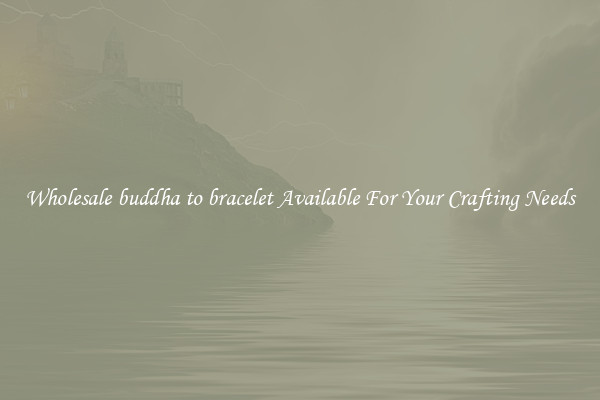 Wholesale buddha to bracelet Available For Your Crafting Needs