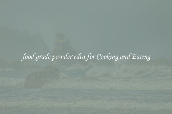 food grade powder edta for Cooking and Eating