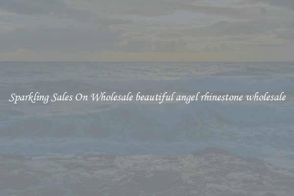 Sparkling Sales On Wholesale beautiful angel rhinestone wholesale