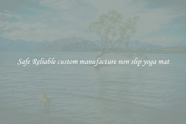 Safe Reliable custom manufacture non slip yoga mat