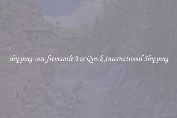 shipping cost fremantle For Quick International Shipping