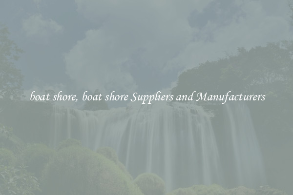 boat shore, boat shore Suppliers and Manufacturers