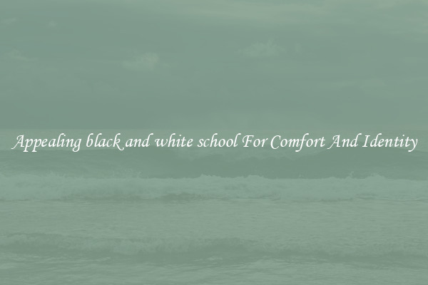 Appealing black and white school For Comfort And Identity