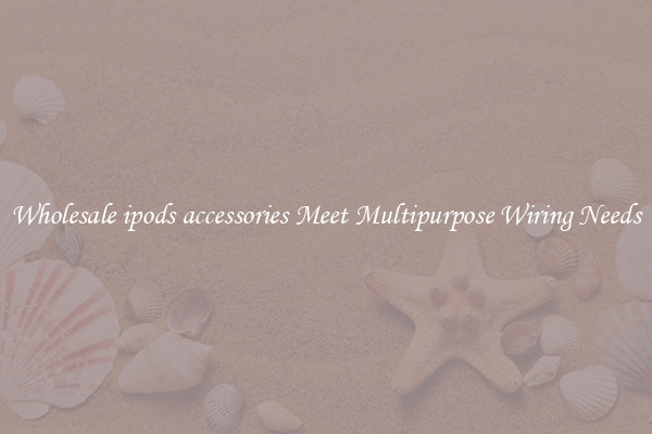 Wholesale ipods accessories Meet Multipurpose Wiring Needs