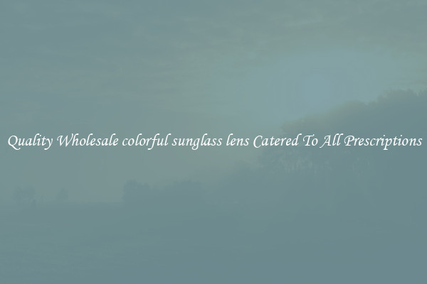 Quality Wholesale colorful sunglass lens Catered To All Prescriptions