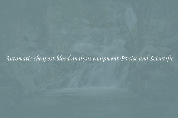 Automatic cheapest blood analysis equipment Precise and Scientific