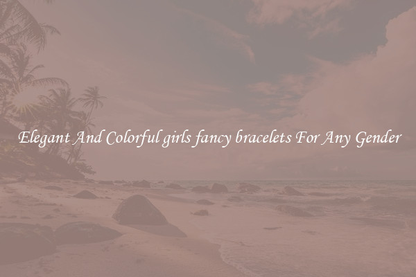 Elegant And Colorful girls fancy bracelets For Any Gender