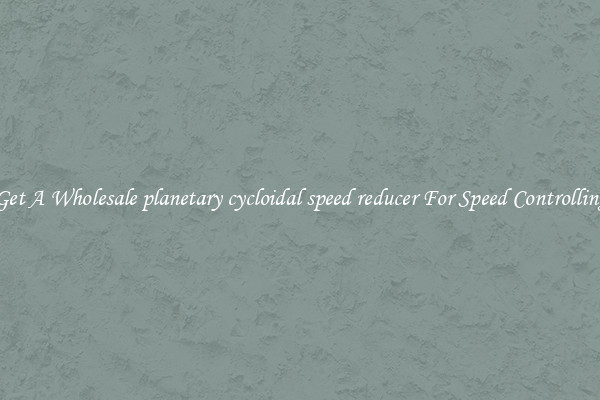 Get A Wholesale planetary cycloidal speed reducer For Speed Controlling