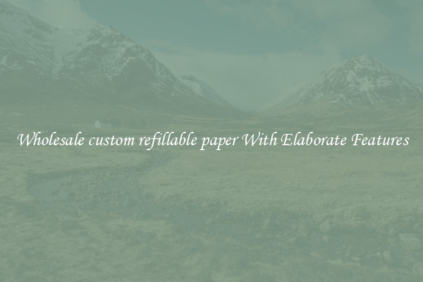 Wholesale custom refillable paper With Elaborate Features