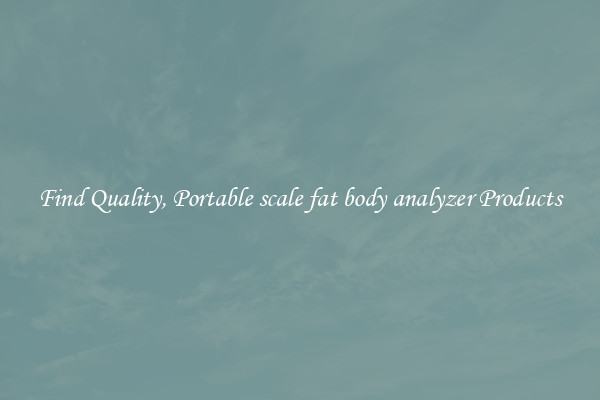 Find Quality, Portable scale fat body analyzer Products