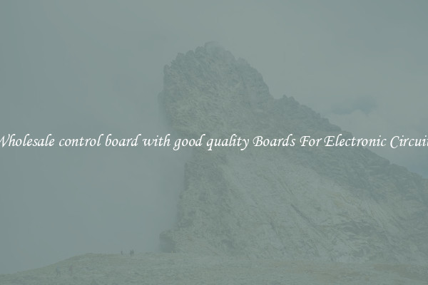 Wholesale control board with good quality Boards For Electronic Circuits