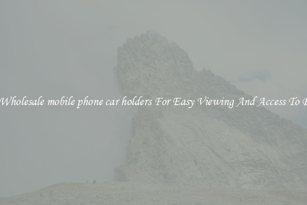 Solid Wholesale mobile phone car holders For Easy Viewing And Access To Phones